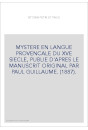 MYSTERE EN LANGUE PROVENCALE DU XVE SIECLE, PUBLIE D'APRES LE MANUSCRIT ORIGINAL PAR PAUL GUILLAUME. (1887).