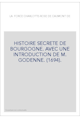 HISTOIRE SECRETE DE BOURGOGNE. AVEC UNE INTRODUCTION DE M. GODENNE. (1694).