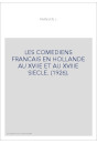 LES COMEDIENS FRANCAIS EN HOLLANDE AU XVIIE ET AU XVIIIE SIECLE. (1926).