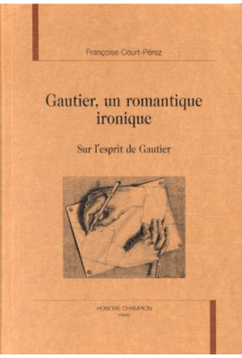 THEOPHILE GAUTIER, UN ROMANTIQUE IRONIQUE. SUR L'ESPRIT DE GAUTIER.
