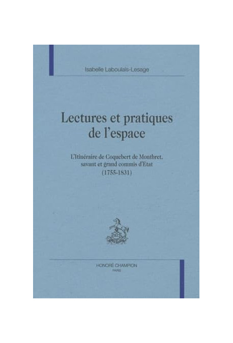 LECTURES ET PRATIQUES DE L'ESPACE. L'ITINERAIRE DE     COQUEBERT DE MONTBRET, SAVANT ET GRAND COMIS D'ETAT.
