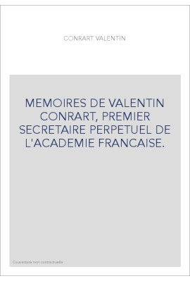 MEMOIRES DE VALENTIN CONRART, PREMIER SECRETAIRE PERPETUEL DE L'ACADEMIE FRANCAISE.