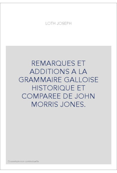 REMARQUES ET ADDITIONS A LA GRAMMAIRE GALLOISE HISTORIQUE ET COMPAREE DE JOHN MORRIS JONES.