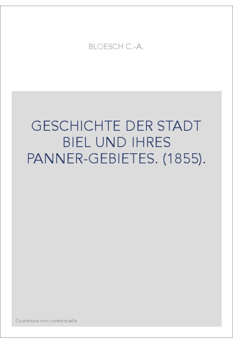 GESCHICHTE DER STADT BIEL UND IHRES PANNER-GEBIETES. (1855).