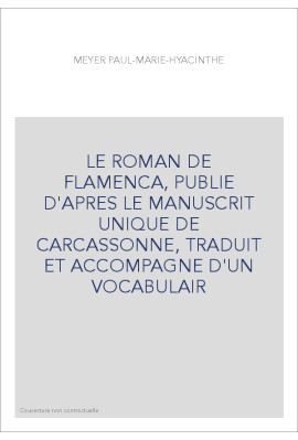 LE ROMAN DE FLAMENCA, PUBLIE D'APRES LE MANUSCRIT UNIQUE DE CARCASSONNE, TRADUIT ET ACCOMPAGNE D'UN VOCABULAIR