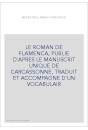 LE ROMAN DE FLAMENCA, PUBLIE D'APRES LE MANUSCRIT UNIQUE DE CARCASSONNE, TRADUIT ET ACCOMPAGNE D'UN VOCABULAIR