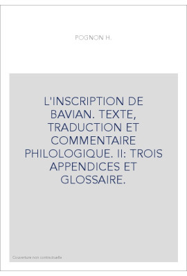 L'INSCRIPTION DE BAVIAN. TEXTE, TRADUCTION ET COMMENTAIRE PHILOLOGIQUE. DEUXIEME PARTIE ET FIN.