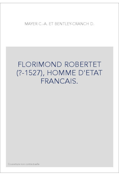 FLORIMOND ROBERTET (?-1527), HOMME D'ETAT FRANCAIS.
