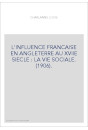 L'INFLUENCE FRANCAISE EN ANGLETERRE AU XVIIE SIECLE : LA VIE SOCIALE. (1906).