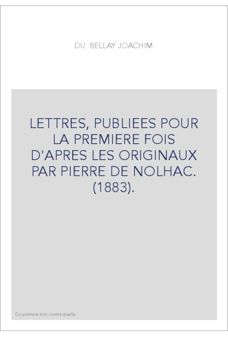 LETTRES, PUBLIEES POUR LA PREMIERE FOIS D'APRES LES ORIGINAUX PAR PIERRE DE NOLHAC. (1883).