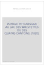 VOYAGE PITTORESQUE AU LAC DES WALSTETTES OU DES QUATRE-CANTONS. (1820).
