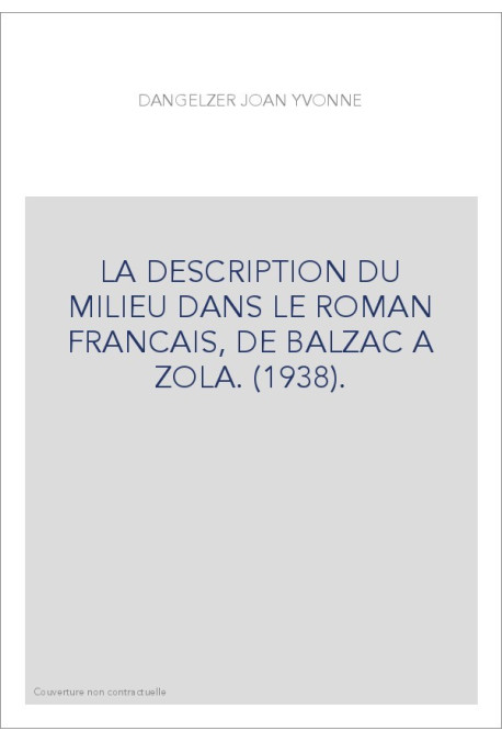 LA DESCRIPTION DU MILIEU DANS LE ROMAN FRANCAIS, DE BALZAC A ZOLA. (1938).