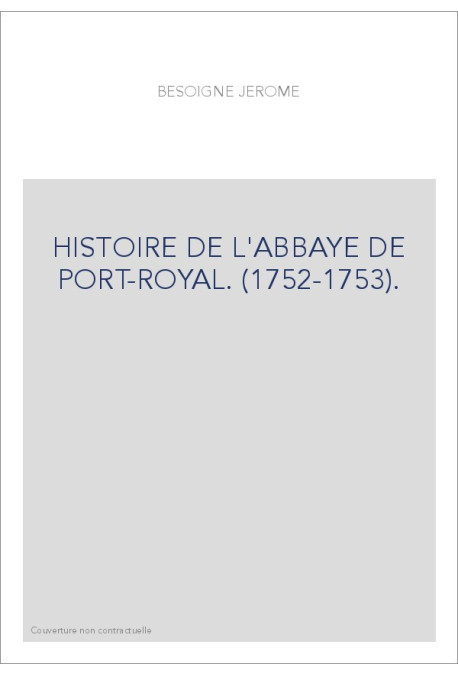 HISTOIRE DE L'ABBAYE DE PORT-ROYAL. (1752-1753).