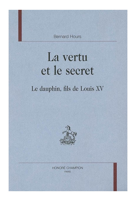 LA VERTU ET LE SECRET. LE DAUPHIN, FILS DE LOUIS XV