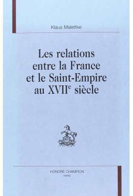 LES RELATIONS ENTRE LA FRANCE ET LE SAINT-EMPIRE AU    XVIIE SIECLE