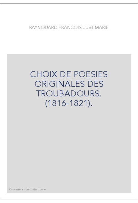 CHOIX DE POESIES ORIGINALES DES TROUBADOURS. (1816-1821).