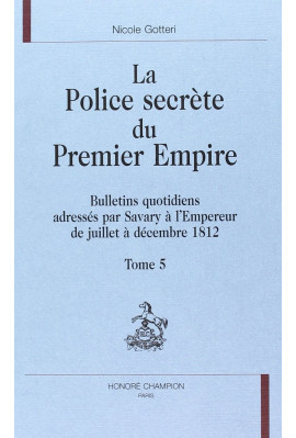 LA POLICE SECRETE DU PREMIER EMPIRE. TOME 5 : JUILLET-DECEMBRE 1812