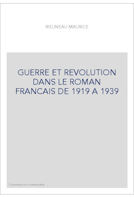 GUERRE ET REVOLUTION DANS LE ROMAN FRANCAIS DE 1919 A  1939