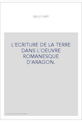 L'ECRITURE DE LA TERRE DANS L'OEUVRE ROMANESQUE D'ARAGON.