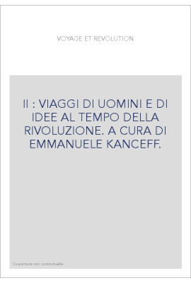 II : VIAGGI DI UOMINI E DI IDEE AL TEMPO DELLA RIVOLUZIONE. A CURA DI EMMANUELE KANCEFF.