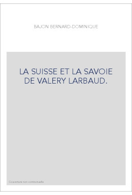 LA SUISSE ET LA SAVOIE DE VALERY LARBAUD.