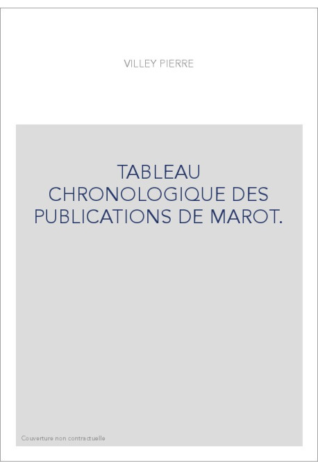 TABLEAU CHRONOLOGIQUE DES PUBLICATIONS DE MAROT.