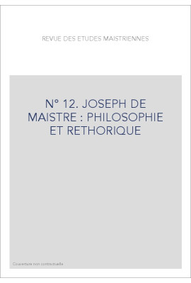 JOSEPH DE MAISTRE : PHILOSOPHIE ET RHETORIQUE.