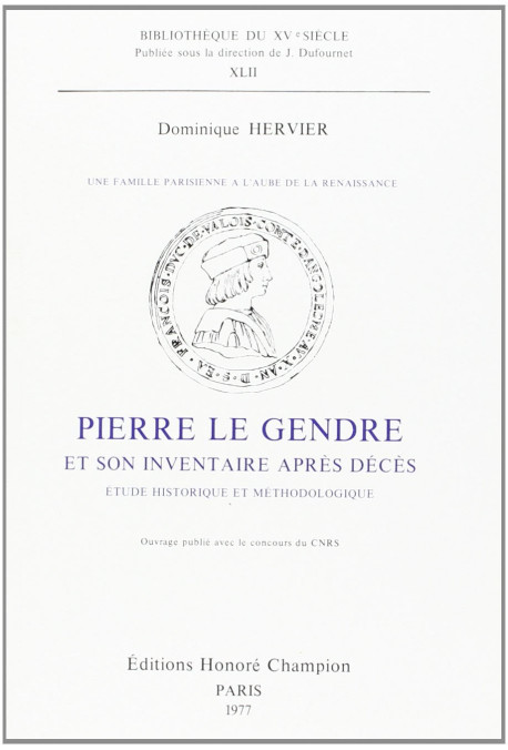 UNE FAMILLE PARISIENNE A L'AUBE DE LA RENAISSANCE: PIERRE LE GENDRE ET SON INVENTAIRE APRES DECES.