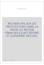 RECHERCHES SUR LES PROPOSITIONS DANS LA PROSE DU MOYEN FRANCAIS (QUATORZIEME ET QUINZIEME SIECLES).