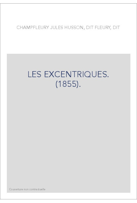 LES EXCENTRIQUES. (1855).