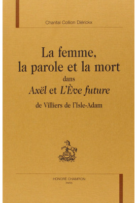 LA FEMME, LA PAROLE ET LA MORT DANS AXEL ET L'EVE      FUTURE DE VILLIERS DE L'ISLE-ADAM