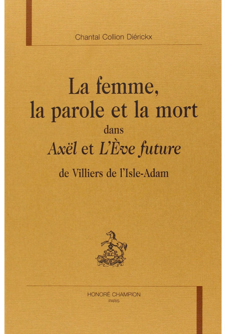 LA FEMME, LA PAROLE ET LA MORT DANS AXEL ET L'EVE      FUTURE DE VILLIERS DE L'ISLE-ADAM
