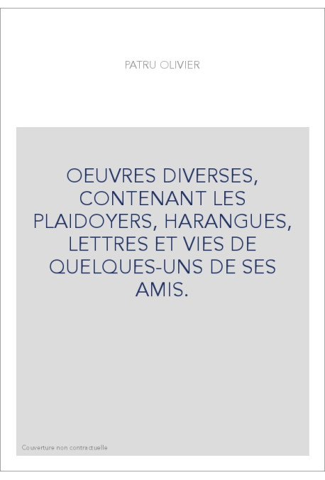OEUVRES DIVERSES, CONTENANT LES PLAIDOYERS, HARANGUES, LETTRES ET VIES DE QUELQUES-UNS DE SES AMIS.