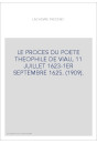 LE PROCES DU POETE THEOPHILE DE VIAU, 11 JUILLET 1623-1ER SEPTEMBRE 1625. (1909).
