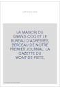 LA MAISON DU GRAND-COQ ET LE BUREAU D'ADRESSES, BERCEAU DE NOTRE PREMIER JOURNAL: LA GAZETTE DU MONT-DE-PIETE,