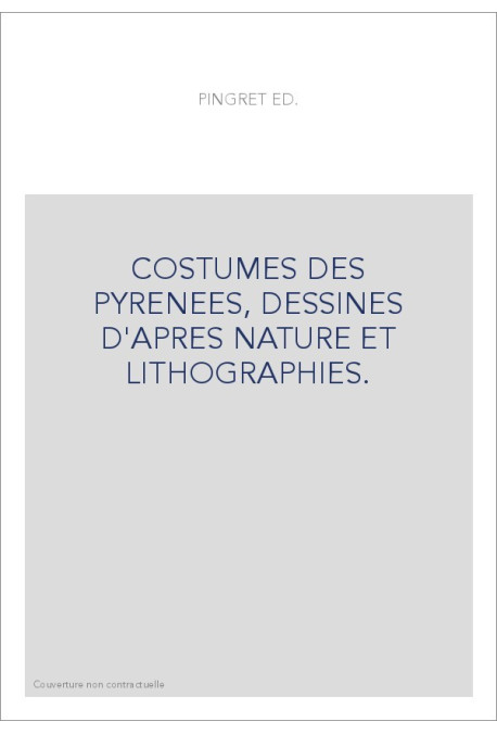 COSTUMES DES PYRENEES, DESSINES D'APRES NATURE ET LITHOGRAPHIES.