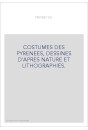 COSTUMES DES PYRENEES, DESSINES D'APRES NATURE ET LITHOGRAPHIES.