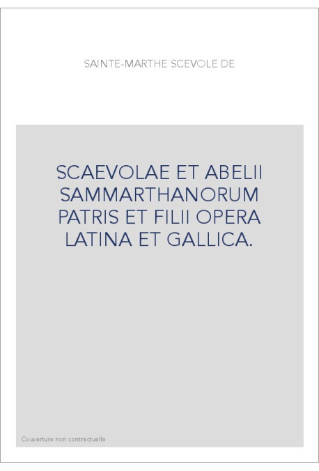 SCAEVOLAE ET ABELII SAMMARTHANORUM PATRIS ET FILII OPERA LATINA ET GALLICA.