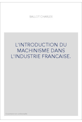 L'INTRODUCTION DU MACHINISME DANS L'INDUSTRIE FRANCAISE.