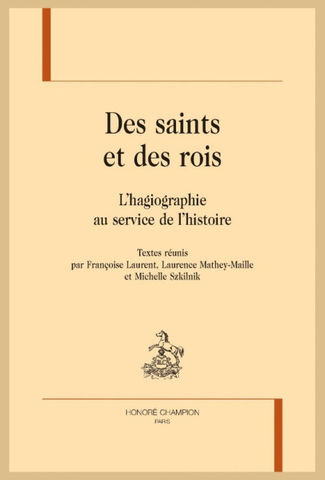 DES SAINTS ET DES ROIS. L'HAGIOGRAPHIE AU SERVICE DE L'HISTOIRE