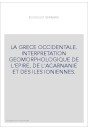 LA GRECE OCCIDENTALE. INTERPRETATION GEOMORPHOLOGIQUE DE L'EPIRE, DE L'ACARNANIE ET DES ILES IONIENNES.