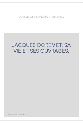 JACQUES DOREMET, SA VIE ET SES OUVRAGES. AVEC DE NOUVELLES RECHERCHES SUR LES PREMIERES IMPRESSIONS