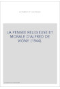 LA PENSEE RELIGIEUSE ET MORALE D'ALFRED DE VIGNY. (1944).