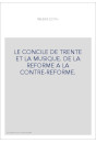 LE CONCILE DE TRENTE ET LA MUSIQUE. DE LA REFORME A LA CONTRE-REFORME.