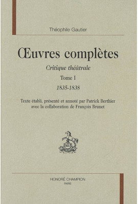 OEUVRES COMPLETES. SECTION VI. CRITIQUE THEATRALE. TOME I. 1835-1838