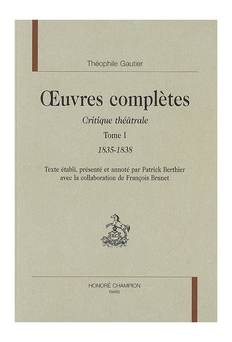 OEUVRES COMPLETES. SECTION VI. CRITIQUE THEATRALE. TOME I. 1835-1838