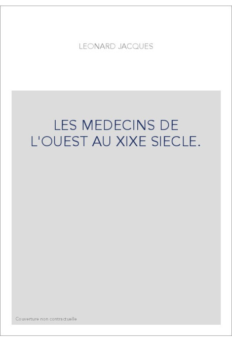 LES MEDECINS DE L'OUEST AU XIXE SIECLE.