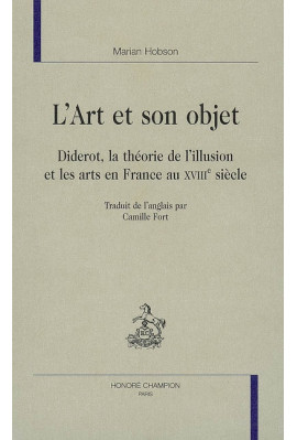 L'ART ET SON OBJET. DIDEROT, LA THEORIE DE L'ILLUSION ET LES ARTS EN FRANCE AU XVIII E SIECLE