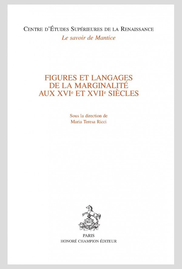 FIGURES ET LANGAGES DE LA MARGINALITE AUX XVIE ET XVIIE SIÈCLES