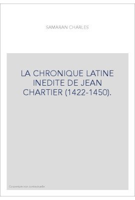 LA CHRONIQUE LATINE INEDITE DE JEAN CHARTIER (1422-1450).